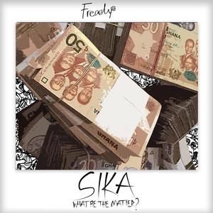 SIKA (WHAT BE THE MATTER)