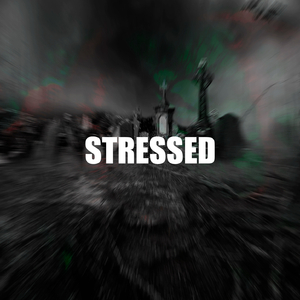STRESSED