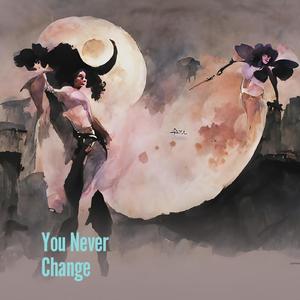You Never Change