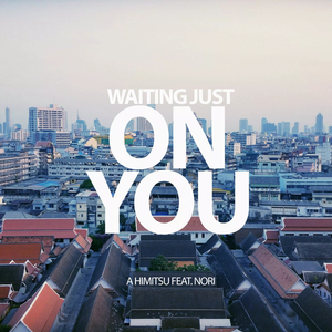 Waiting Just on You (feat. Nori)