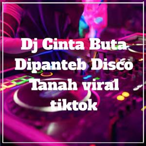 Dj Cinta Buta Dipante Disco Tanahviral tiktok