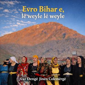 Evro Bihar e, lê weyle lê weyle (feat. Dengê Jinên Colemêrgê)