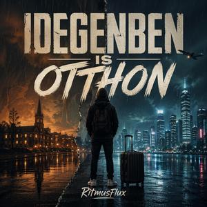 IDEGENBEN IS OTTHON