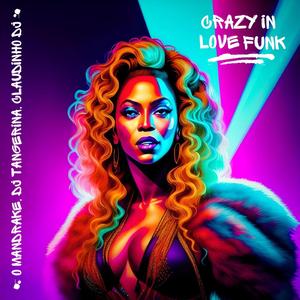 Crazy in Love Funk (feat. Dj Tangerina & Claudinho Dj)