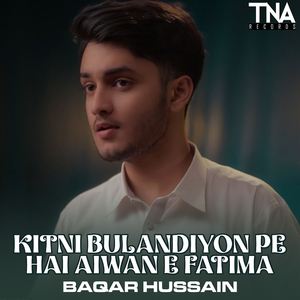 Kitni Bulandiyon Pe Hai Aiwan E Fatima