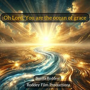 Oh Lord, You are the ocean of grace