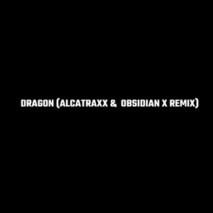 Dragon (Alcatraxx & Obsidian X Remix)