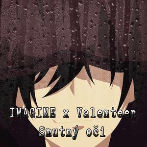IMAGINE x Valenteen - Smutný oči