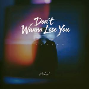 Don't Wanna Lose You