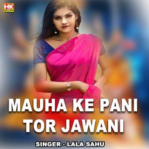 Mauha Ke Pani Tor Jawani