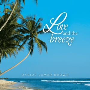 Love and the Breeze (feat. Darius Lamar Brown)