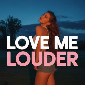 Love Me Louder
