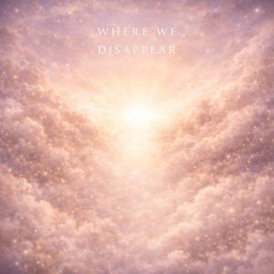Where We Disappear