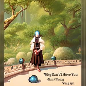 Why Cant I Have You (feat. Chris't Young & Yvng Kat)