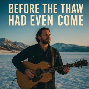 Before the Thaw Had Even Come