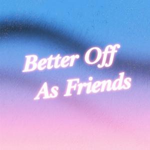 Better Off As Friends