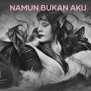 NAMUN BUKAN AKU