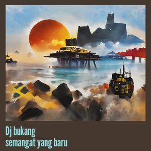Dj Bukang Semangat Yang Baru