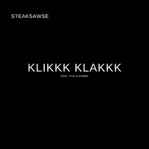 Klikkk Klakkk (feat. Pyu & Champ)