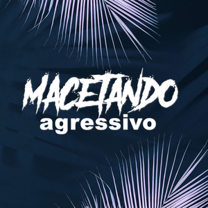 Macetando Agressivo