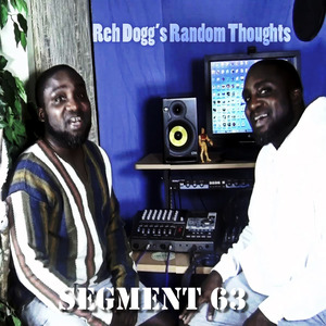 Reh Dogg's Random Thoughts (Segment 63)