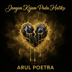 Jangan Kejam Pada Hatiku