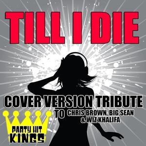 Till I Die (Cover Version Tribute to Chris Brown, Big Sean & Wiz Khalifa)