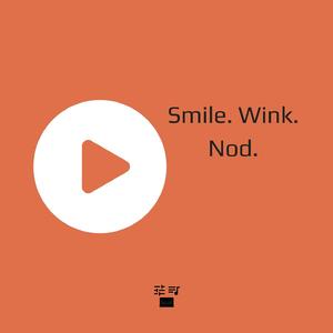 Smile. Wink. Nod.