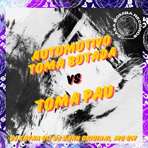 Automotivo Toma Botada Vs Toma Pau