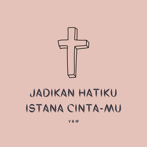 Jadikan Hatiku Istana Cintamu