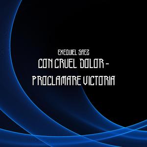 CON CRUEL DOLOR - PROCLAMARE VICTORIA