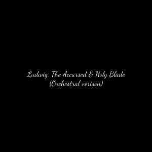Ludwig, The Accursed & Holy Blade (Epic Orchestral)