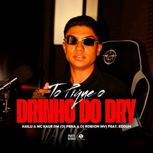 To Pique o Drinho do Dry (feat. KAILU & Edduh)