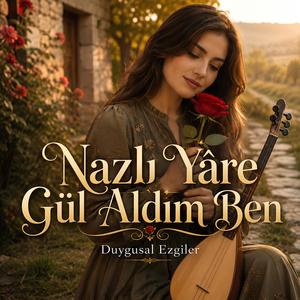 Nazlı Yâre Gül Aldım Ben