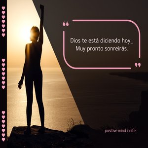 Dios te está diciendo hoy_ Muy pronto sonreirás.