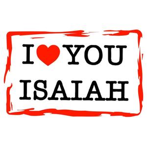 I love you Isaiah