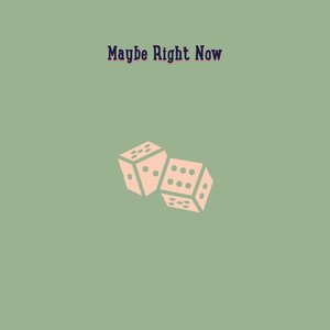 Maybe Right Now