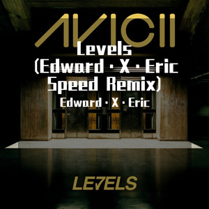 Avicii-Levels(Edward X Eric Speed Remix)（Edward·X·Eric remix）