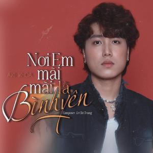 NƠI EM MÃI MÃI LÀ BÌNH YÊN (feat. Lê Chí Trung)