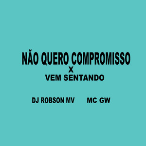 Não Quero Compromisso x Vem Sentando