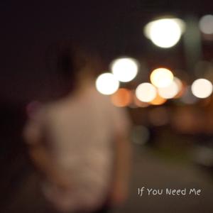If You Need Me