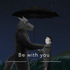 Be with you