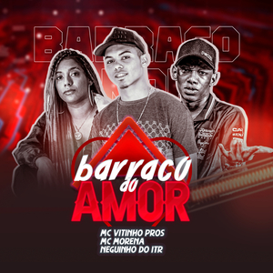 Barraco do Amor (feat. Mc Morena & Mc Neguinho do ITR)