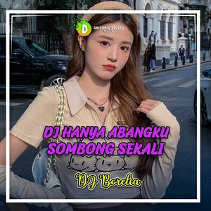 DJ Hanya Abangku Sombong Sekali