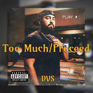 Too Much/Proceed