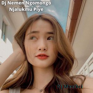 Dj Nemen Ngomongo Njalukmu Piye