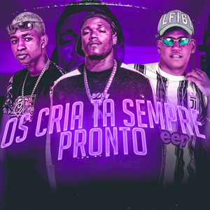 Os Cria Tá Sempre Pronto