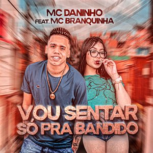 Vou Senta Só pra Bandido (feat. Mc Branquinha)