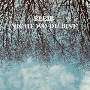 Bleib (Nicht wo du bist)