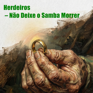 Herdeiros (Luz) – Não Deixe o Samba Morrer